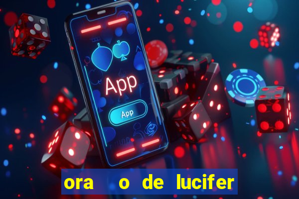 ora  o de lucifer para ganhar na mega sena